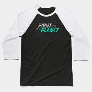 Fight for your Planet Baseball T-Shirt